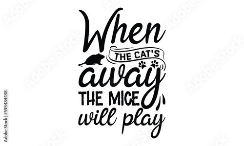 when the cat s away the mice will play- rats and mice T shirt design  Funny text vector  typography svg file   Download it Now in high resolution format  eps 10