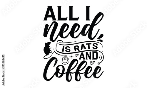 All I need is rats and coffee- rats and mice T shirt design, Funny text vector, typography svg file, Download it Now in high resolution format, eps 10