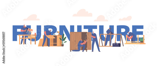 Furniture Assembling Concept. Workers Repair and Installation Works. Carpenter and Craftsman Characters Assembly Items