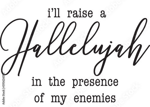 Ill raise a Hallelujah in the presence of my enemies writing on a white background