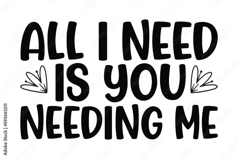 all i need is you needing me