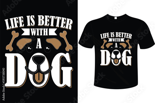 LIFE IS BETTER WITH A DOG  T-SHIRT DESIGN READY TO USE ON POD SITES LIKE AMZON. ETSY, REDBUBBLE ETC. photo