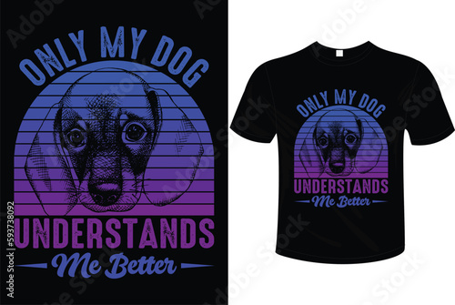 ONLY MY DOG UNDERSTAND ME BETTER T-SHIRT DESIGN READY TO USE ON POD SITES LIKE AMZON. ETSY, REDBUBBLE ETC. photo