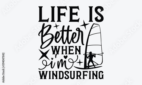 Life is better when I'm windsurfing - Windsurfing svg typography T-shirt Design, Handmade calligraphy vector illustration, template, greeting cards, mugs, brochures, posters, labels, and stickers. EPA