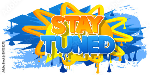 Stay Tuned. Graffiti tag. Abstract modern street art decoration performed in urban painting style.