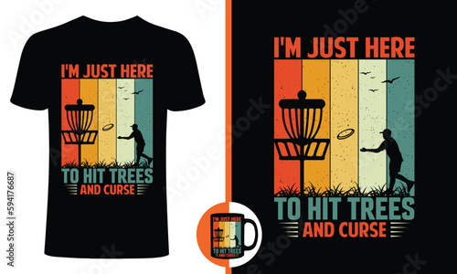I'm just here to hit trees and curse t shirt design or vector , Disc Golf t shirt design, print for posters, clothes, advertising.