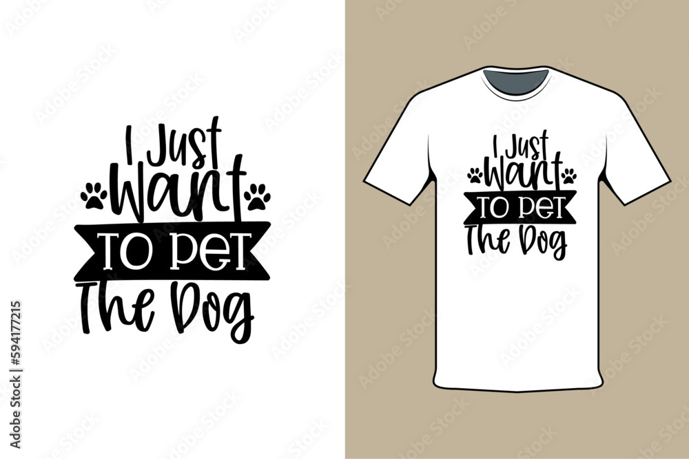 I Just Want To Pet The Dog T-shirt Design Template I Just Want To Pet The Dog T-shirt Design Template