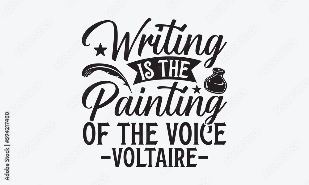 Naklejka premium Writing Is The Painting Of The Voice -Voltaire- - Writer T-Shirt Design, Modern Calligraphy, Inscription For Invitation And Greeting Card, SVG For Poster, Banner, Flyer And Mug.