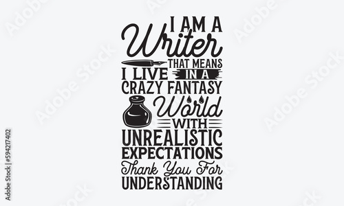 I Am A Writer That Means I Live In A Crazy Fantasy World With Unrealistic Expectations Thank You For Understanding - Writer T-Shirt Design, Modern Calligraphy, Inscription For Invitation And Greeting 