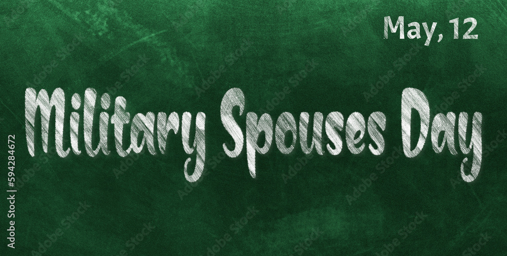 Fototapeta premium Happy Military Spouses Day, May 12. Calendar of May Chalk Text Effect, design
