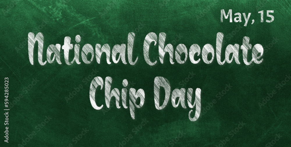 Fototapeta premium Happy National Chocolate Chip Day, May 15. Calendar of May Chalk Text Effect, design