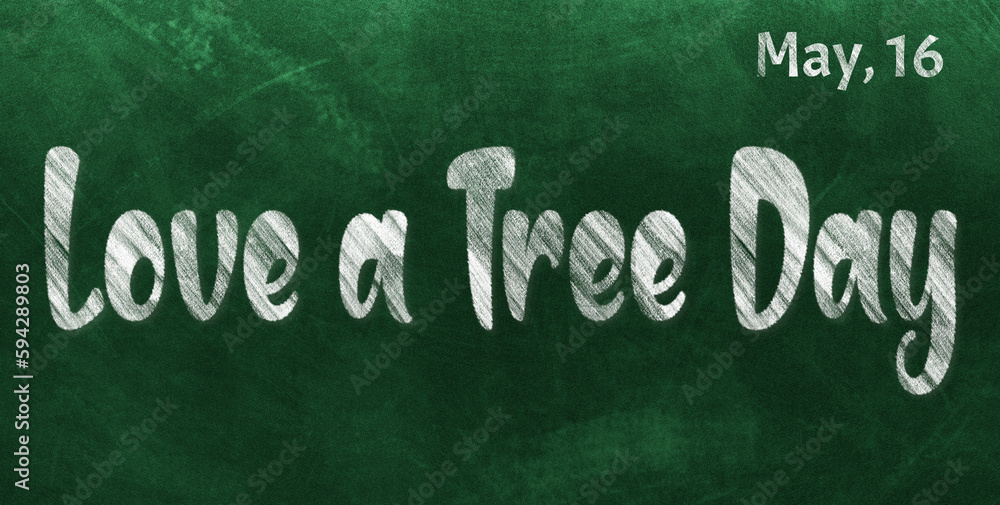 Obraz premium Happy Love a Tree Day, May 16. Calendar of May Chalk Text Effect, design