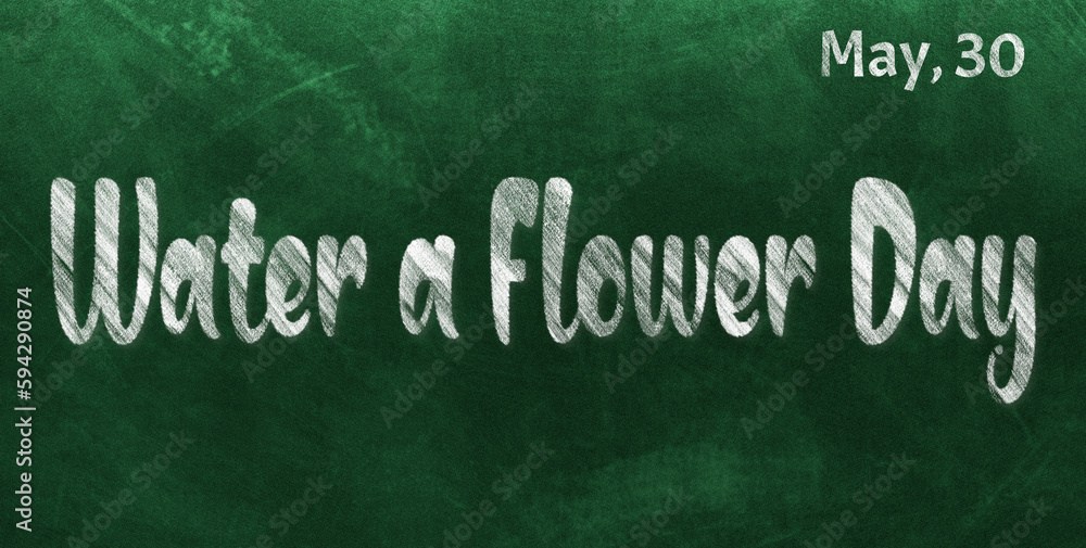 Obraz premium Happy Water a Flower Day, May 30. Calendar of May Chalk Text Effect, design