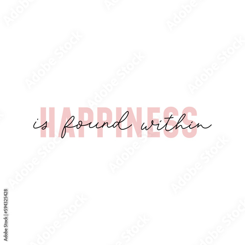 Happiness is found within motivational vector illustration. Inspirational lettering for personal growth, self love concept.