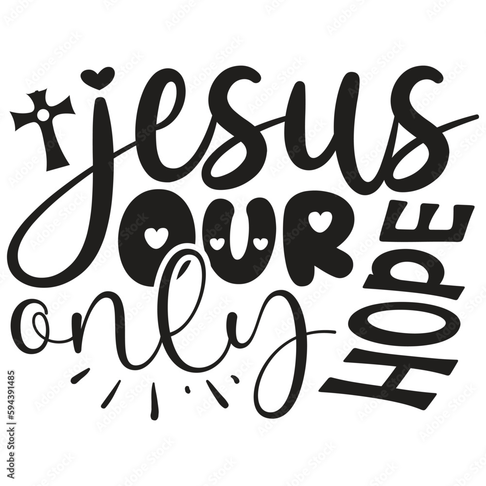 Jesus Our Only Hope Jesus Christian SVG And Tshirt Design, Jesus