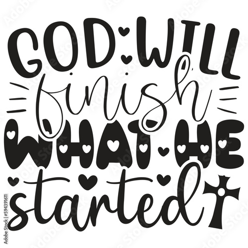 God Will Finish What He Started - Jesus Christian SVG And T-shirt Design  Jesus Christian SVG Quotes Design t shirt  Vector EPS Editable Files  can you download this Design.