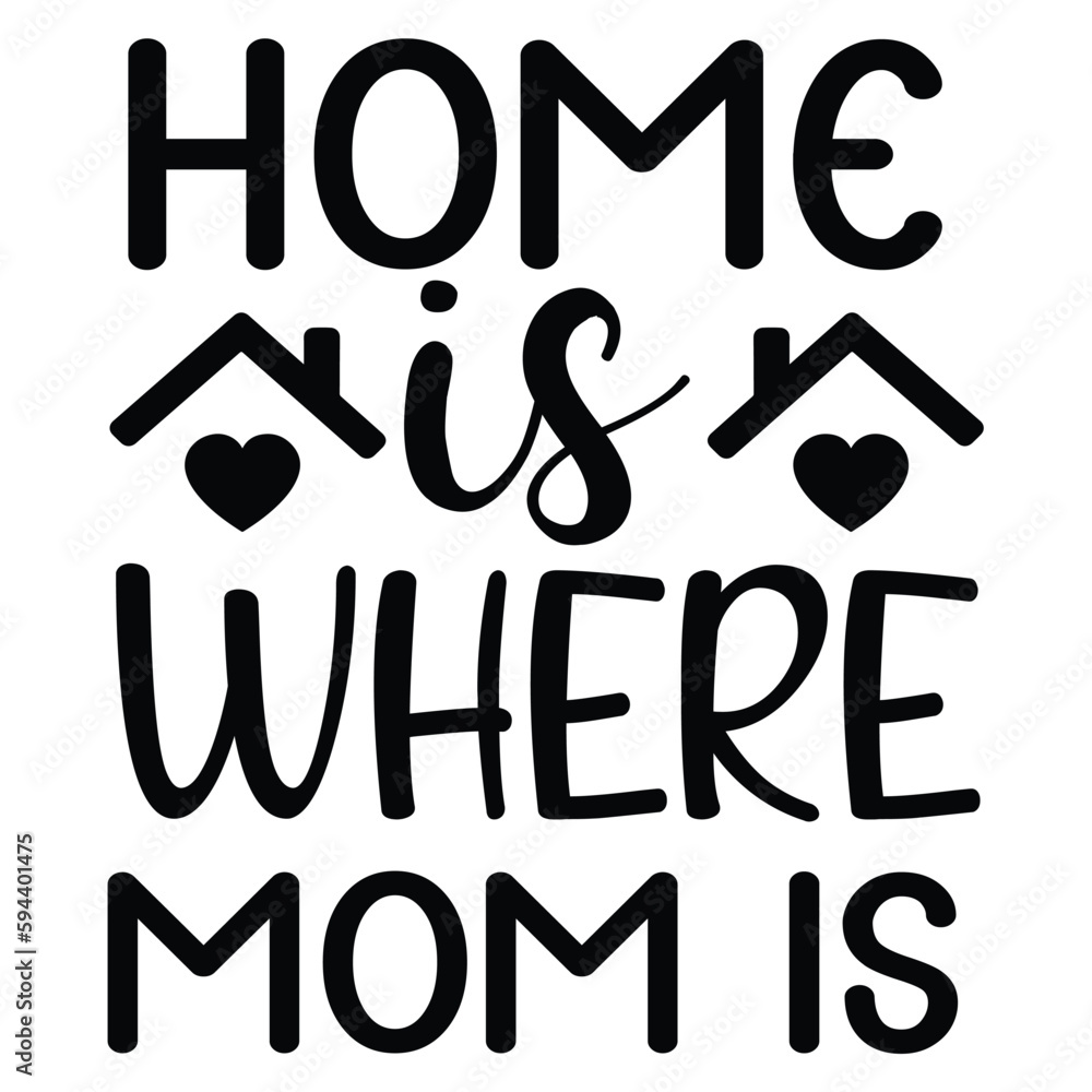 Home is where mom is Mother's day shirt print template, typography design for mom mommy mama daughter grandma girl women aunt mom life child best mom adorable shirt Home is where mom is Mother's day shirt print template, typography design for mom mommy mama daughter grandma girl women aunt mom life child best mom adorable shirt