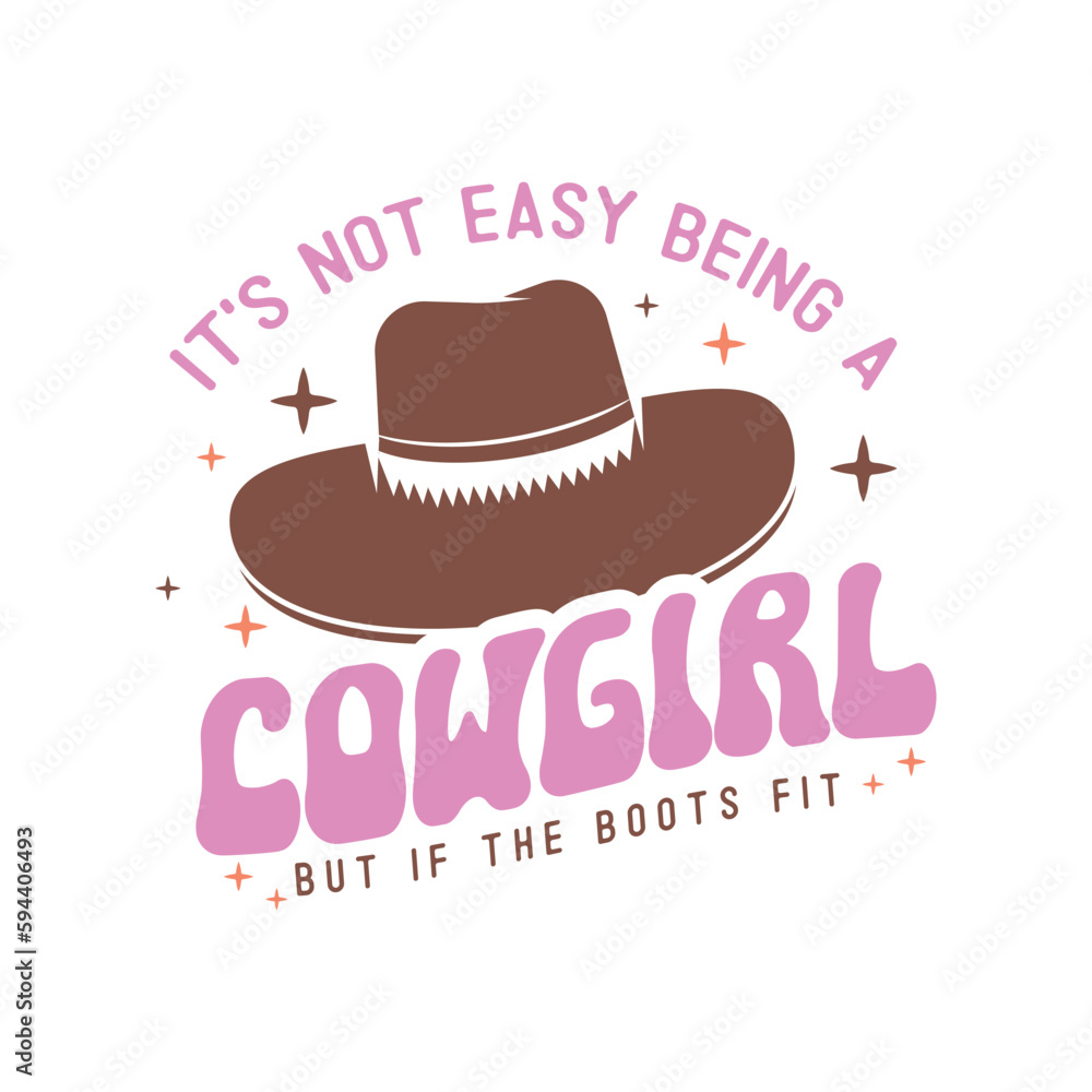 It's not easy being a cowgirl but if the boots fit It's not easy being a cowgirl but if the boots fit