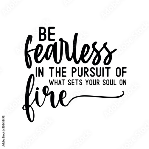 Be fearless