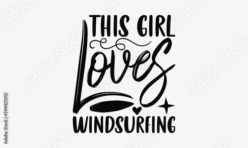 This girl loves windsurfing - Windsurfing svg typography T-shirt Design, Handmade calligraphy vector illustration, template, greeting cards, mugs, brochures, posters, labels, and stickers. EPA 10.