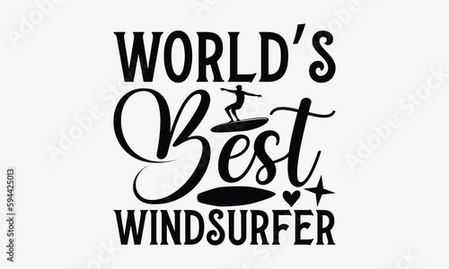 World’s best windsurfer - Windsurfing svg typography T-shirt Design, Handmade calligraphy vector illustration, template, greeting cards, mugs, brochures, posters, labels, and stickers. EPA 10.
