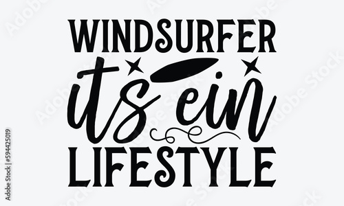 Windsurfer its ein lifestyle - Windsurfing svg typography T-shirt Design, Handmade calligraphy vector illustration, template, greeting cards, mugs, brochures, posters, labels, and stickers. EPA 10.
