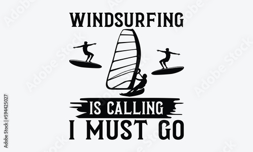 Windsurfing is calling I must go - Windsurfing svg typography T-shirt Design, Handmade calligraphy vector illustration, template, greeting cards, mugs, brochures, posters, labels, and stickers. EPA 10