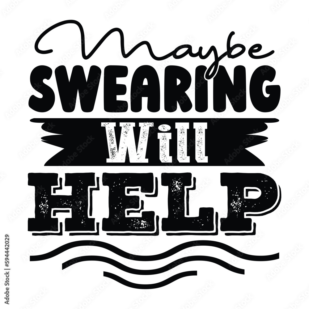 Maybe Swearing Will Help sarcastic Typography T-shirt Design, For t-shirt print and other uses of template Vector EPS File.
