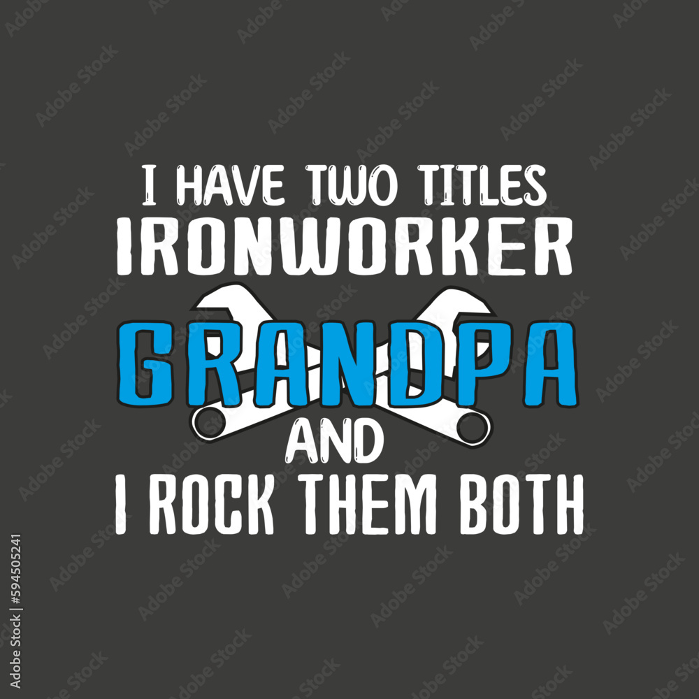 Fototapeta premium I have two titles Ironworker grandpa, funny Welding, Metalworkers T-shirt design vector, Welding shirt, Ironworker shirt design, Metalworkers, Mechanics shirt