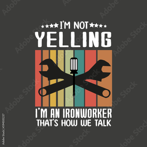
I'm not yelling I’m an Ironworker dad, funny Welders T-Shirt design vector, Welding shirt, Ironworker shirt design, Metalworkers, Mechanics shirt