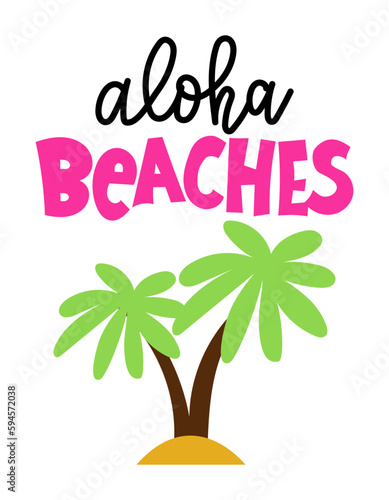 Aloha beaches - funny typography with Palm trees. Good for poster, wallpaper, t-shirt, gift. Summer holiday feeling. Handwritten inspirational quotes about summer.