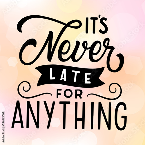 Phrase It s never late for anything