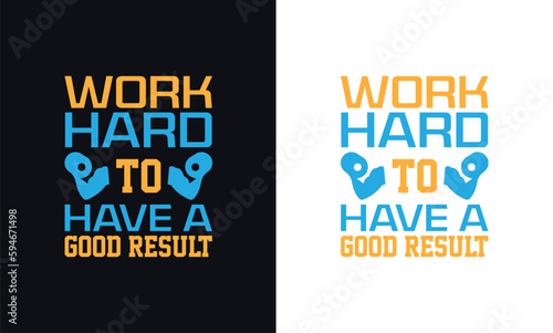 Work Hard to have a good result typography t-shirt design template.