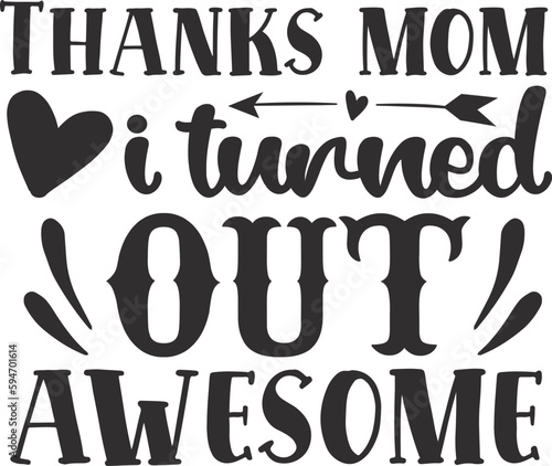 Thanks mom I turned out awesome typography t-shirt and SVG Designs for Clothing and Accessories
