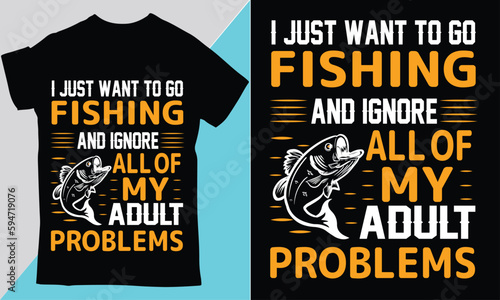I Just Want To Go Fishing T-shirt Design 