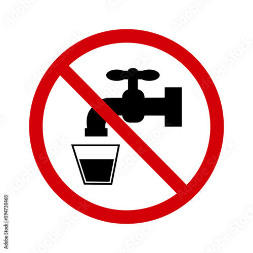 No drinking water sign. Prohibition sign, do not drink tap water. Red crossed circle with silhouette of a tap and glass inside. Dirty water in the tap. Round red sign, stop drinking water.