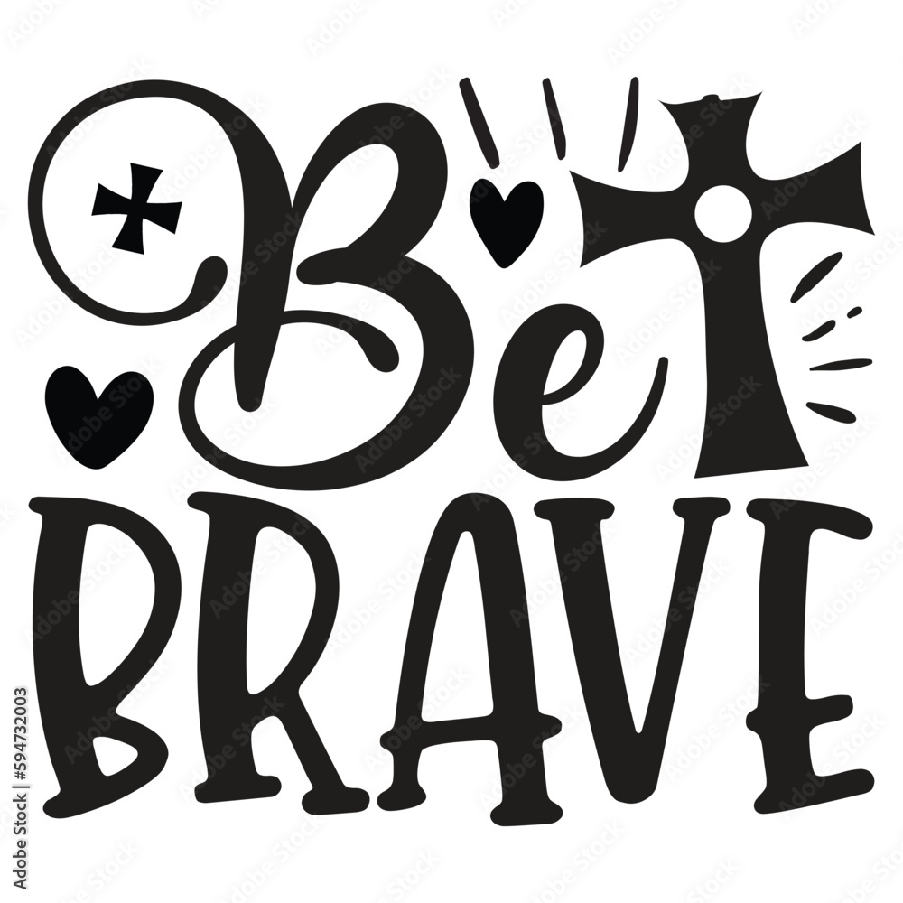 Be Brave - Jesus Christian SVG And T-shirt Design, Jesus Christian SVG Quotes Design t shirt, Vector EPS Editable Files, can you download this Design. Be Brave - Jesus Christian SVG And T-shirt Design, Jesus Christian SVG Quotes Design t shirt, Vector EPS Editable Files, can you download this Design.