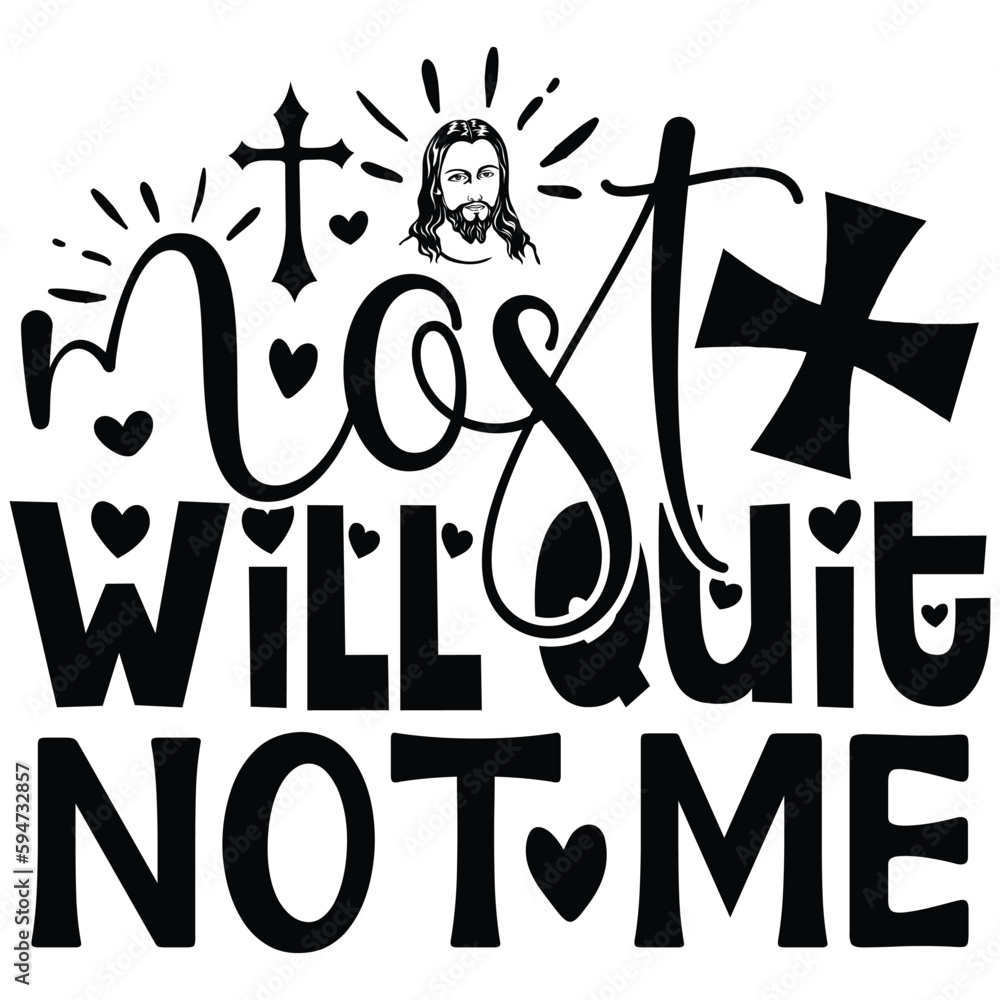 Most Will Quit Not Me - Jesus Christian SVG And T-shirt Design, Jesus Christian SVG Quotes Design t shirt, Vector EPS Editable Files, can you download this Design. Most Will Quit Not Me - Jesus Christian SVG And T-shirt Design, Jesus Christian SVG Quotes Design t shirt, Vector EPS Editable Files, can you download this Design.