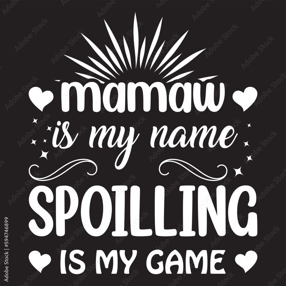 Mamaw is my name is spoilling is my game Mamaw is my name is spoilling is my game