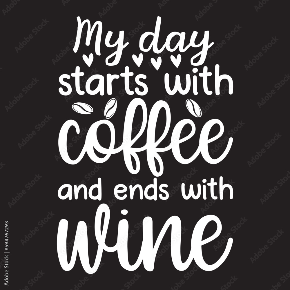 My day starts with coffee and ends with wine svg design My day starts with coffee and ends with wine svg design
