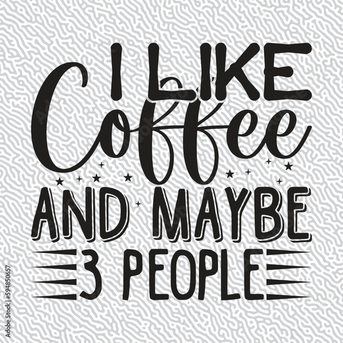 I Like Coffee and Maybe 3 People T-shirt Graphic