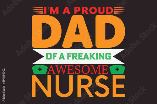 i m a proud dad of a freaking awesome nurse