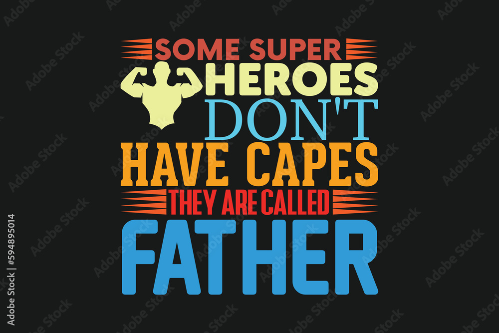 some super heroes don't have capes they are called father
