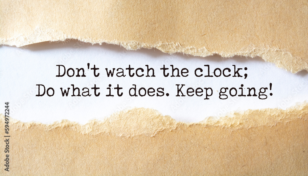 Inspirational motivational quote. Don't watch the clock; do what it