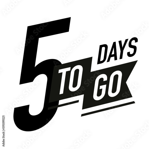 5 days to go timer vector label black color style isolated on white background. Clock, stopwatch, cooking time label. 10 eps