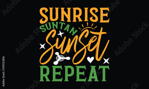 Sunrise suntan sunset repeat - Summer Svg typography t-shirt design, Hand drawn lettering phrase, Greeting cards, templates, mugs, templates, brochures, posters, labels, stickers, eps 10.