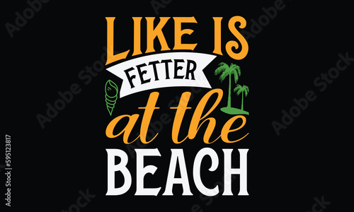 Like is fetter at the beach - Summer Svg typography t-shirt design, Hand drawn lettering phrase, Greeting cards, templates, mugs, templates, brochures, posters, labels, stickers, eps 10.