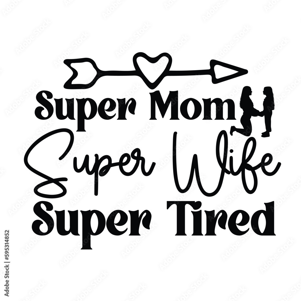 Super mom super wife super tired Mother's day shirt print template, typography design for mom mommy mama daughter grandma girl women aunt mom life child best mom adorable shirt
