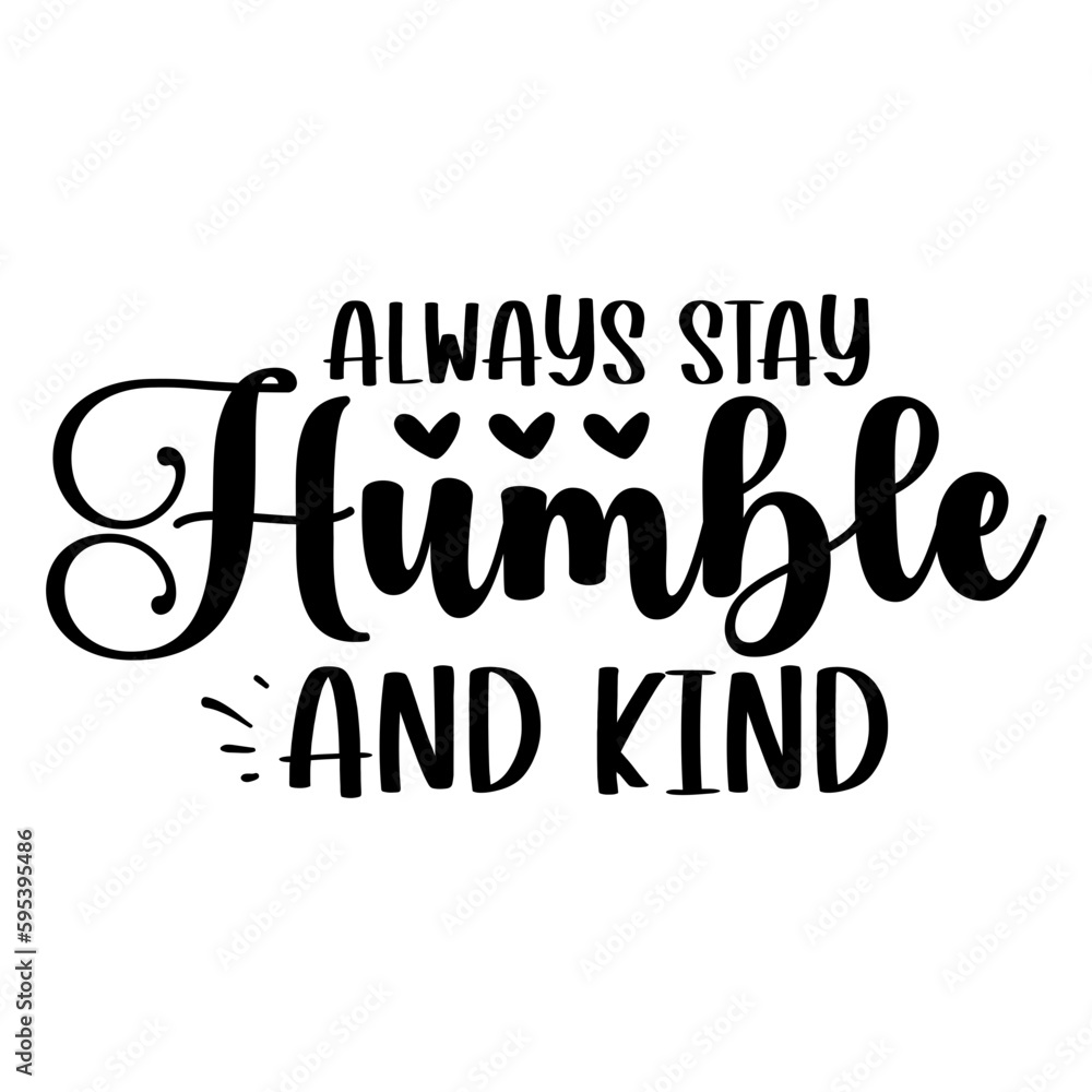 Always Stay Humble And Kind svg