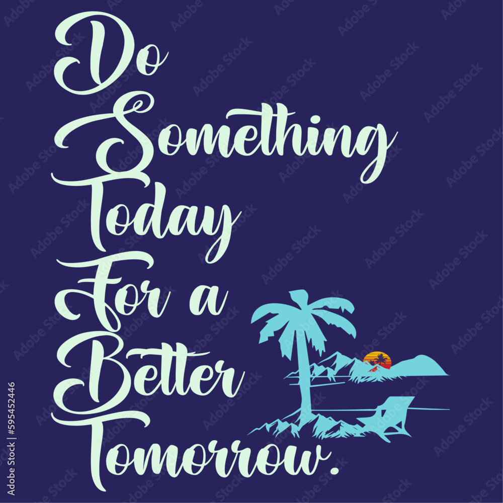Do something today for a better tomorrow 